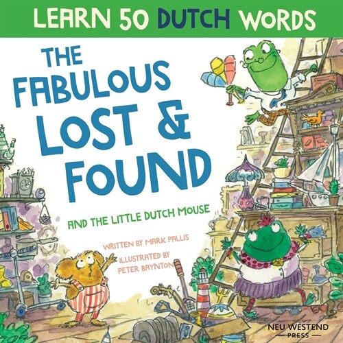 The Fabulous Lost & Found and the little Dutch mouse: Laugh as you learn 50 Dutch words with this bilingual English Dutch book for kids (Paperback)