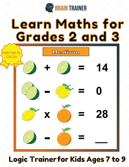 Learn Maths For Grade 2 and 3 - Logic Trainer For Kids Ages 7 to 9 (Paperback)
