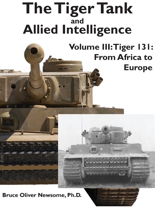 The Tiger Tank and Allied Intelligence: Tiger 131: From Africa to Europe (Hardcover)