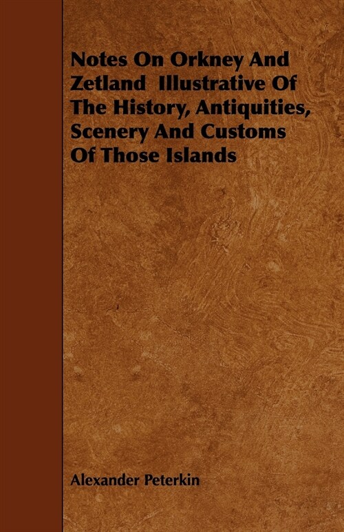 Notes On Orkney And Zetland Illustrative Of The History, Antiquities, Scenery And Customs Of Those Islands (Paperback)