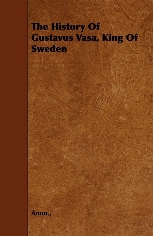 The History Of Gustavus Vasa, King Of Sweden (Paperback)