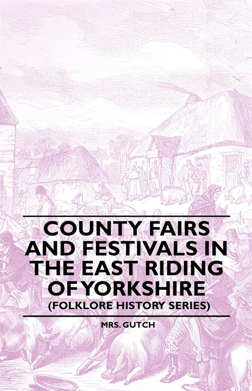 County Fairs and Festivals in the East Riding of Yorkshire (Folklore History Series) (Paperback)