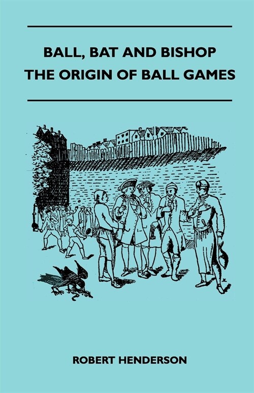 Ball, Bat And Bishop - The Origin Of Ball Games (Paperback)