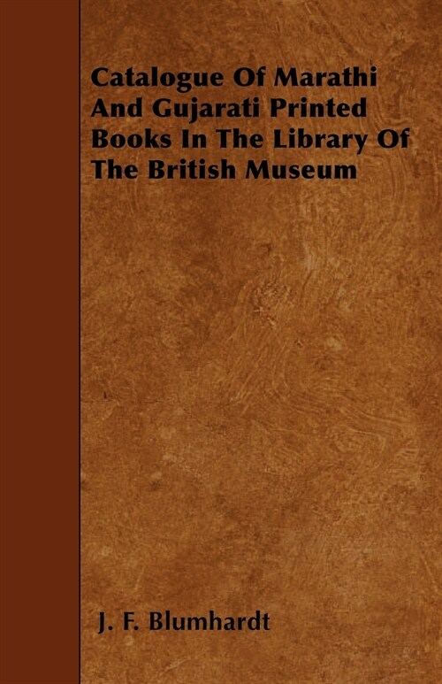 Catalogue Of Marathi And Gujarati Printed Books In The Library Of The British Museum (Paperback)