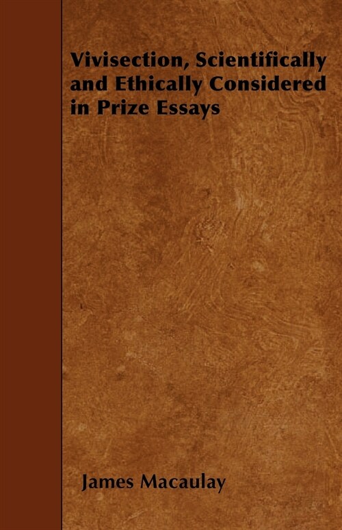 Vivisection, Scientifically and Ethically Considered in Prize Essays (Paperback)