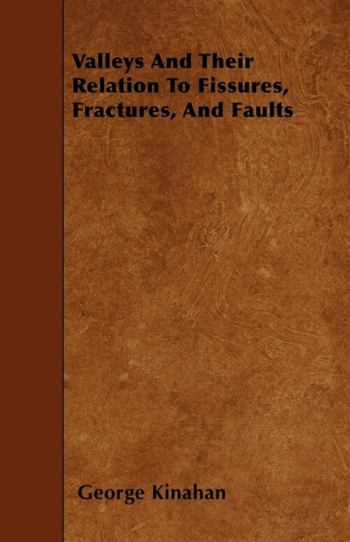 Valleys And Their Relation To Fissures, Fractures, And Faults (Paperback)