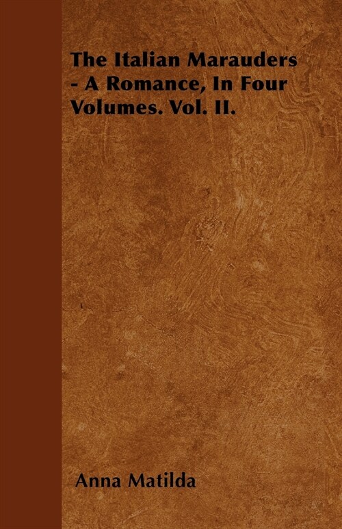 The Italian Marauders - A Romance, In Four Volumes. Vol. II. (Paperback)