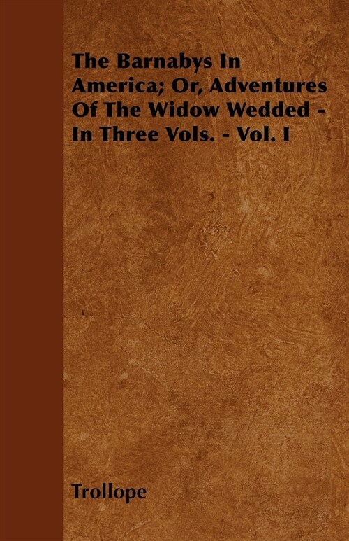 The Barnabys In America; Or, Adventures Of The Widow Wedded - In Three Vols. - Vol. I (Paperback)