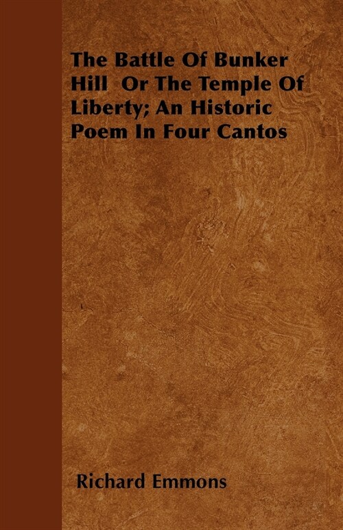 The Battle Of Bunker Hill Or The Temple Of Liberty; An Historic Poem In Four Cantos (Paperback)