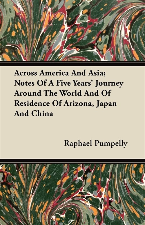 Across America And Asia; Notes Of A Five Years Journey Around The World And Of Residence Of Arizona, Japan And China (Paperback)