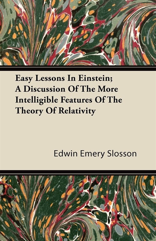 Easy Lessons In Einstein; A Discussion Of The More Intelligible Features Of The Theory Of Relativity (Paperback)