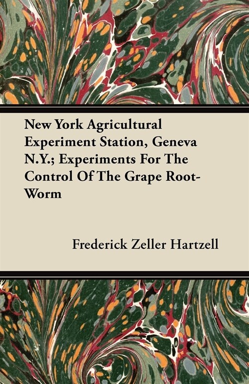 New York Agricultural Experiment Station, Geneva N.Y.; Experiments for the Control of the Grape Root-Worm (Paperback)