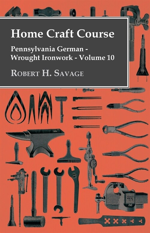 Home Craft Course - Pennsylvania German - Wrought Ironwork - Volume 10 (Paperback)