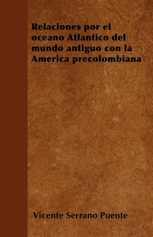 Relaciones por el oc?no Atl?tico del mundo antiguo con la Am?ica precolombiana (Paperback)