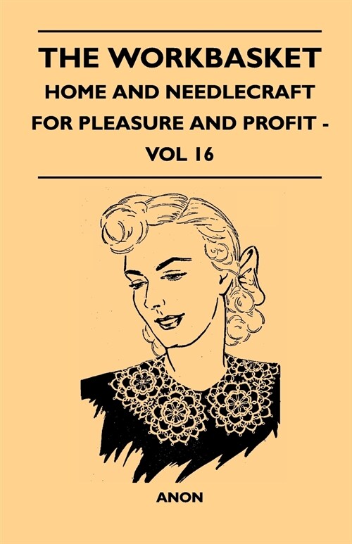 The Workbasket - Home And Needlecraft For Pleasure And Profit - Vol 16 (Paperback)