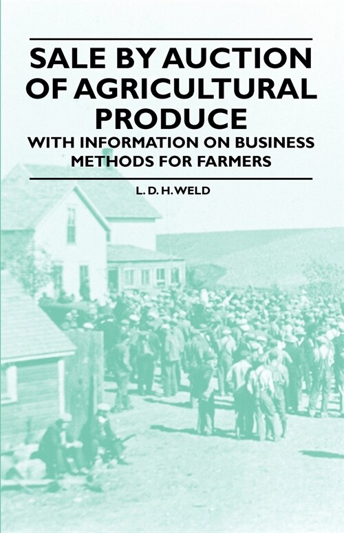 Sale by Auction of Agricultural Produce - With Information on Business Methods for Farmers (Paperback)