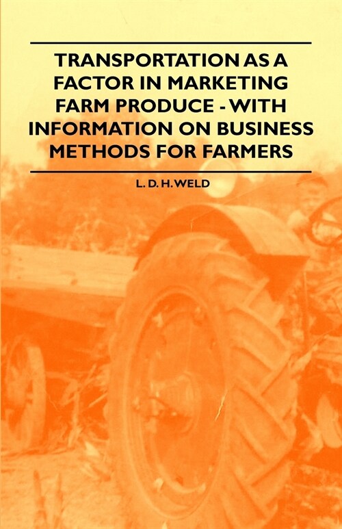 Transportation as a Factor in Marketing Farm Produce - With Information on Business Methods for Farmers (Paperback)