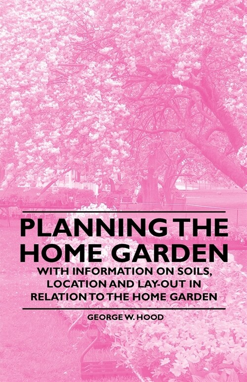 Planning the Home Garden - With Information on Soils, Location and Lay-out in Relation to the Home Garden (Paperback)
