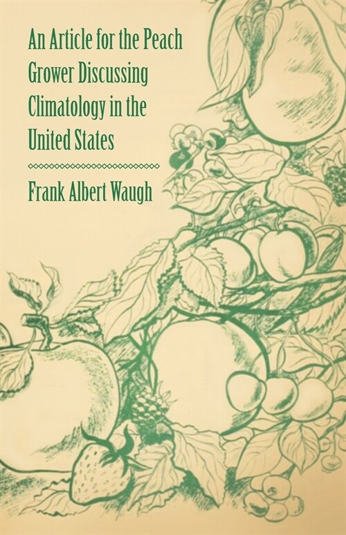 An Article for the Peach Grower Discussing Climatology in the United States (Paperback)