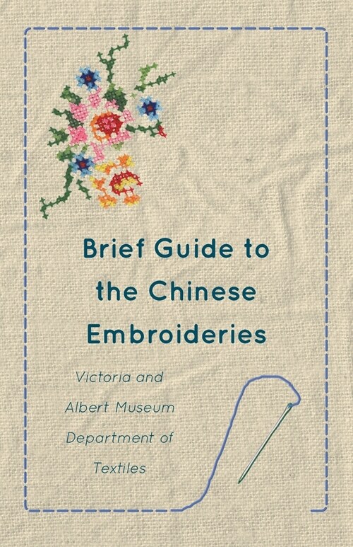 Brief Guide to the Chinese Embroideries - Victoria and Albert Museum Department of Textiles (Paperback)
