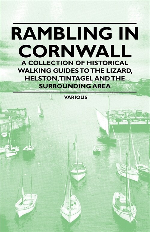 Rambling in Cornwall - A Collection of Historical Walking Guides to the Lizard, Helston, Tintagel and the Surrounding Area (Paperback)