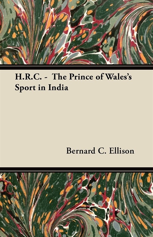 H.R.C. - The Prince of Waless Sport in India (Paperback)