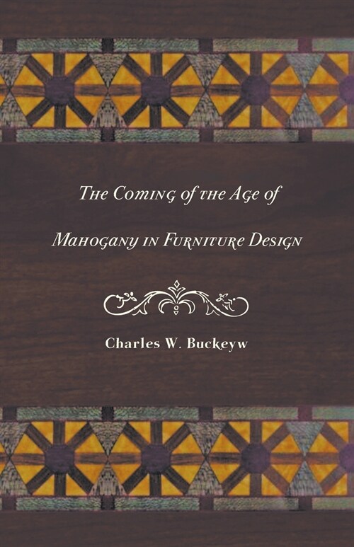 The Coming of the Age of Mahogany in Furniture Design (Paperback)