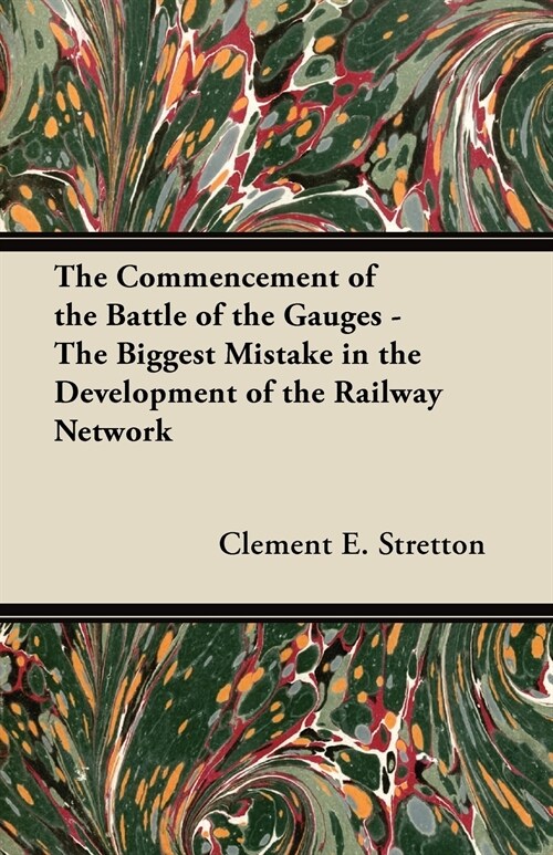 The Commencement of the Battle of the Gauges - The Biggest Mistake in the Development of the Railway Network (Paperback)