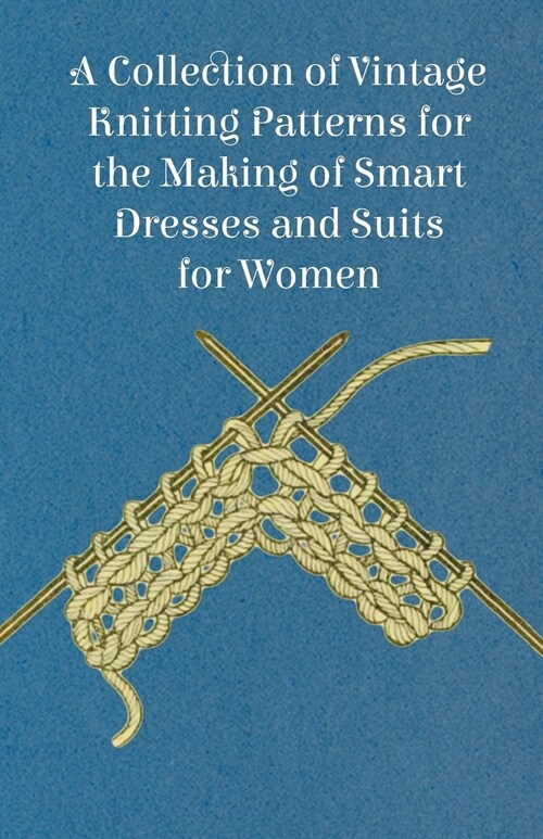 A Collection of Vintage Knitting Patterns for the Making of Smart Dresses and Suits for Women (Paperback)