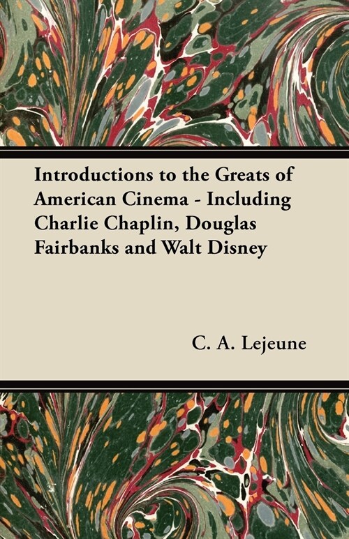 Introductions to the Greats of American Cinema - Including Charlie Chaplin, Douglas Fairbanks and Walt Disney (Paperback)