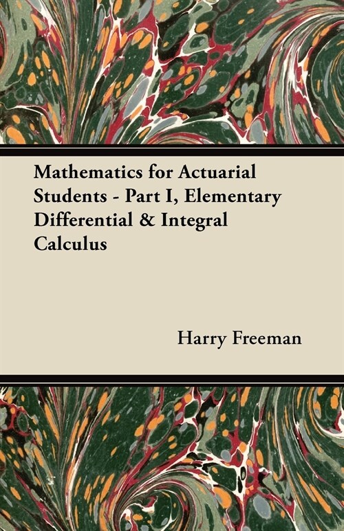 Mathematics for Actuarial Students: Part I, Elementary Differential & Integral Calculus (Paperback)