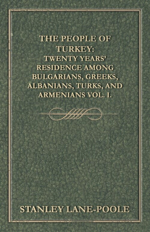 The People of Turkey: Twenty Years Residence Among Bulgarians, Greeks, Albanians, Turks, and Armenians Vol. I. (Paperback)