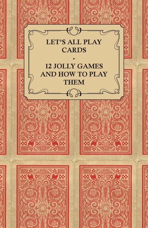 Lets All Play Cards - 12 Jolly Games and How to Play Them (Paperback)