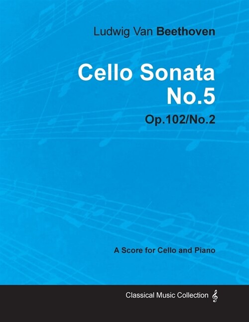 Cello Sonata No. 5 - Op. 102/No. 2 - A Score for Cello and Piano;With a Biography by Joseph Otten (Paperback)