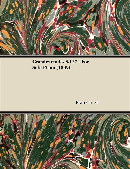 Grandes ?c)Tudes S.137 - For Solo Piano (1839) (Paperback)