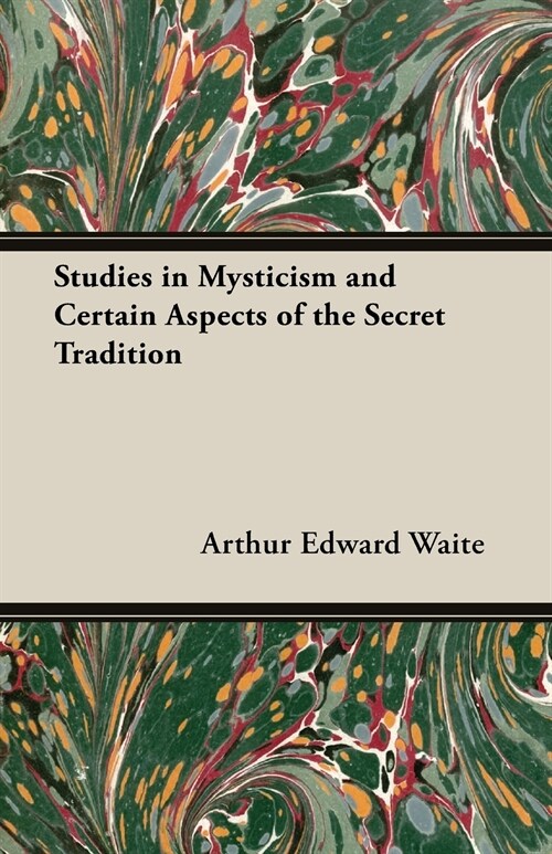 Studies in Mysticism and Certain Aspects of the Secret Tradition (Paperback)