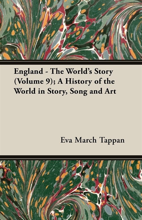 England - The Worlds Story (Volume 9); A History of the World in Story, Song and Art (Paperback)