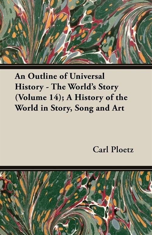 An Outline of Universal History - The Worlds Story (Volume 14); A History of the World in Story, Song and Art (Paperback)