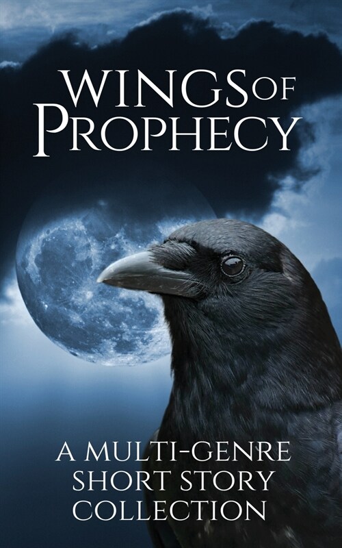 Wings of Prophecy: A Multi-Genre Short Story Collection (Paperback)