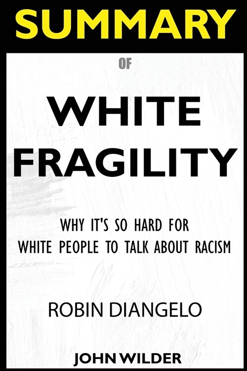 SUMMARY Of White Fragility: Why Its So Hard For White People To Talk About Racism (Paperback)