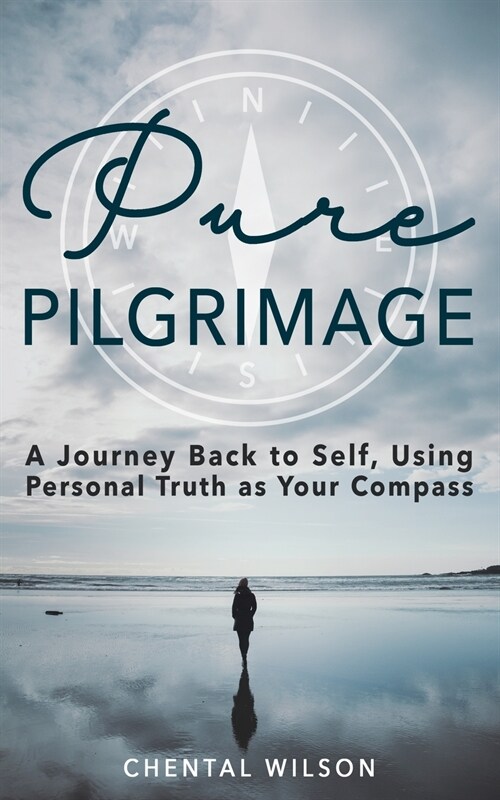 Pure Pilgrimage: A Journey Back to Self, Using Personal Truth as Your Compass (Paperback)