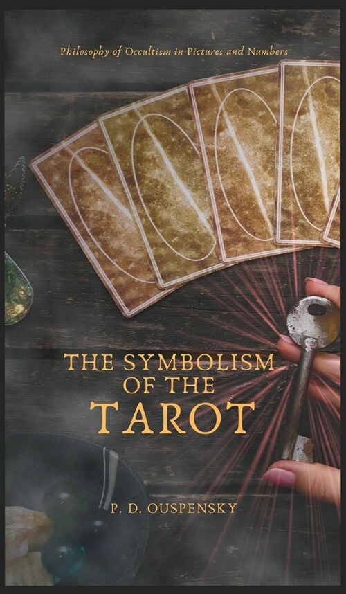 The Symbolism of The TAROT - Philosophy of Occultism in Pictures and Numbers (Hardcover)