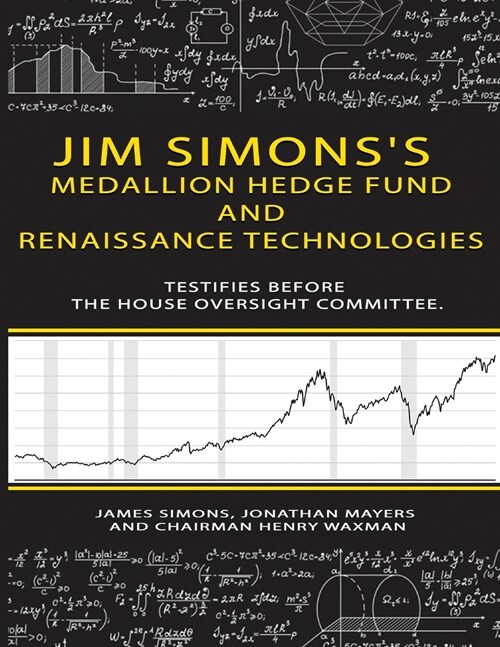 Jim Simonss Medallion hedge fund and Renaissance technologies testifies before the House Oversight Committee. (Paperback)