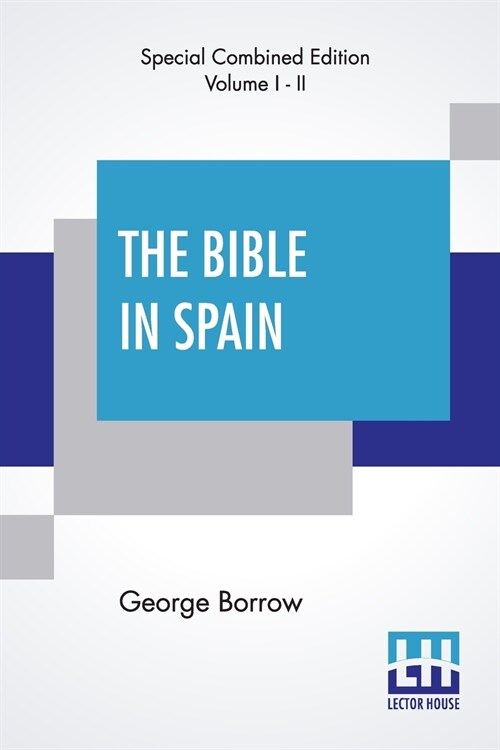 The Bible In Spain (Complete): Or, The Journeys, Adventures, And Imprisonments Of An Englishman In An Attempt To Circulate The Scriptures In The Peni (Paperback)