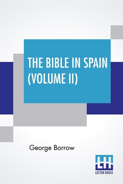 The Bible In Spain (Volume II): Or, The Journeys, Adventures, And Imprisonments Of An Englishman In An Attempt To Circulate The Scriptures In The Peni (Paperback)