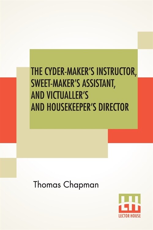 The Cyder-Makers Instructor, Sweet-Makers Assistant, And Victuallers And Housekeepers Director (Paperback)