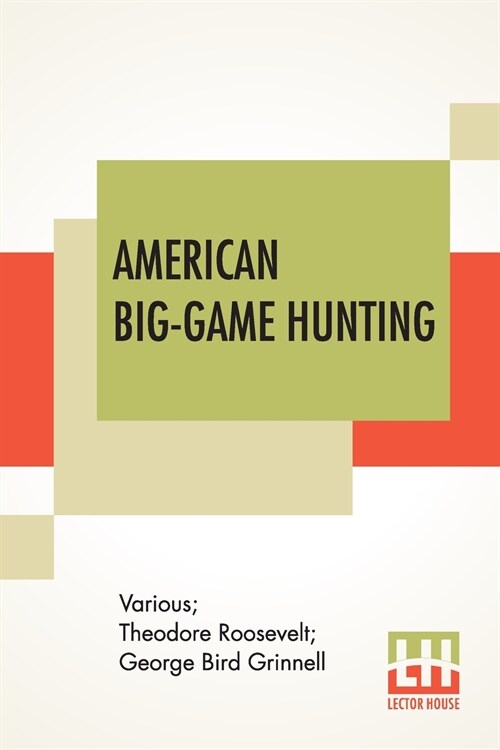 American Big-Game Hunting: The Book Of The Boone And Crockett Club Edited By Theodore Roosevelt, George Bird Grinnell (Paperback)