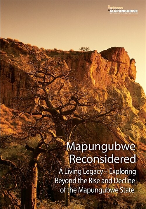 Mapungubwe Reconsidered: A Living Legacy - Exploring Beyond the Rise and Decline (Paperback)