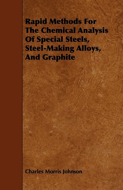 Rapid Methods for the Chemical Analysis of Special Steels, Steel-Making Alloys, and Graphite (Paperback)