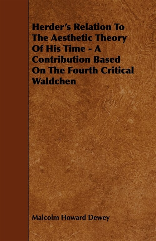 Herders Relation to the Aesthetic Theory of His Time - A Contribution Based on the Fourth Critical Waldchen (Paperback)